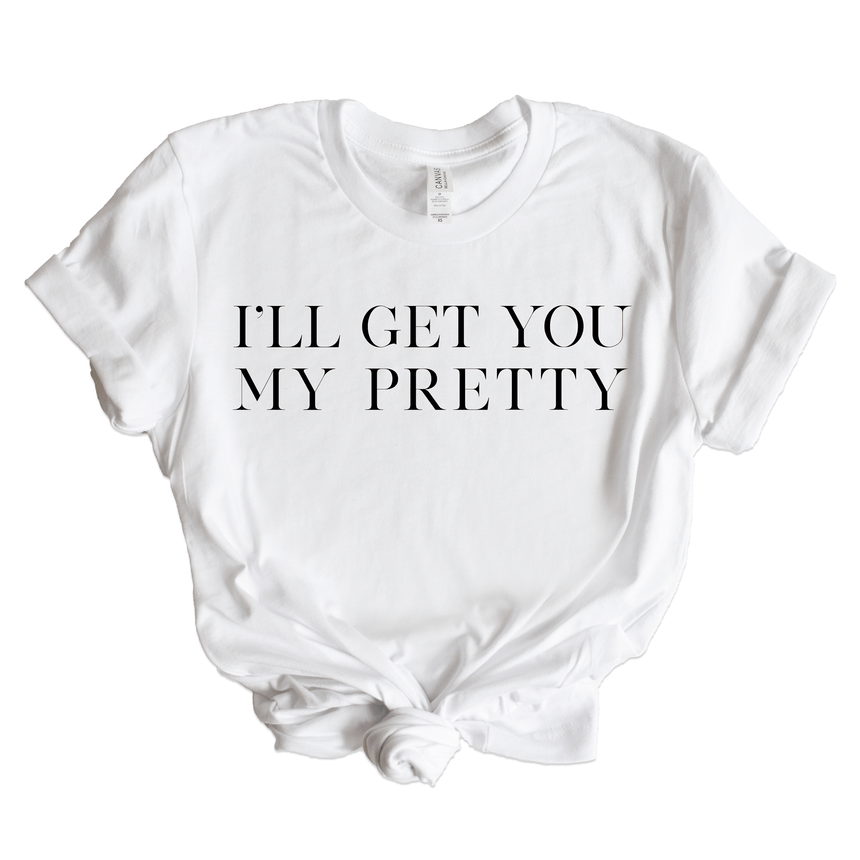 I'll Get You My Pretty Graphic Tee