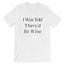 Women's I Was Told There'd Be Wine Graphic Tee