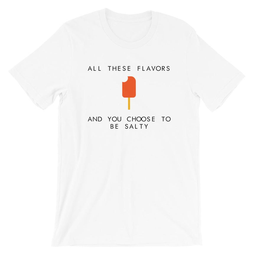 All These Flavors And You Choose To Be Salty Women's Shirt
